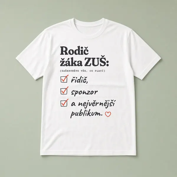 Tričko s hláškou „Rodič žáka ZUŠ: řidič, sponzor a nejvěrnější publikum.“