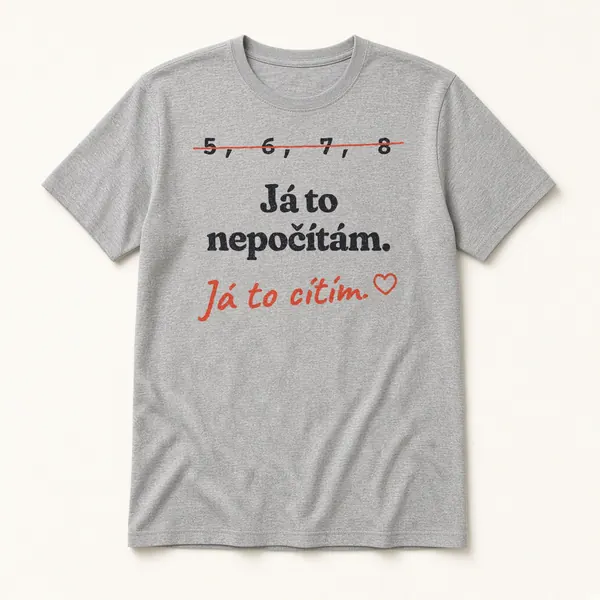 Tričko s hláškou „Já to nepočítám. Já to cítím.“
